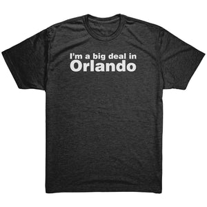 The "I'm a big deal in Orlando" Men's Triblend Tee