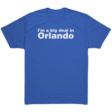 The "I'm a big deal in Orlando" Men's Triblend Tee