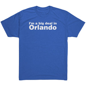 The "I'm a big deal in Orlando" Men's Triblend Tee