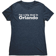 The "I'm a big deal in Orlando" Women's Triblend Tee
