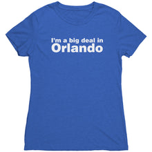 The "I'm a big deal in Orlando" Women's Triblend Tee
